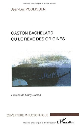 Gaston Bachelard ou Le rêve des origines