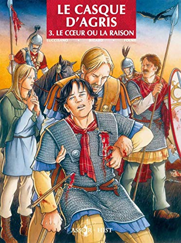 Le casque d'Agris. Vol. 3. Le coeur ou la raison