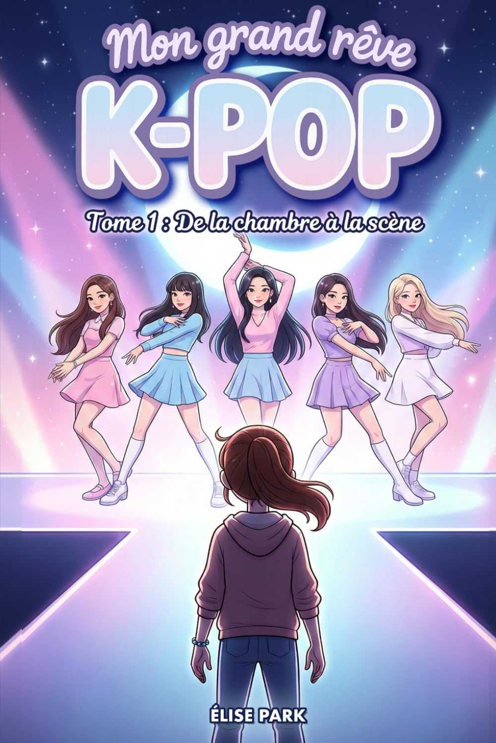 Mon grand rêve K-POP - Tome 1 : De la chambre à la scène: Un roman K-pop pour jeunes ados dès 10 ans