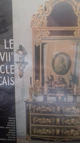 le xviie siècle français. peinture, mobilier, céramique, orfèvrerie, bronzes objets d'art, verrerie,