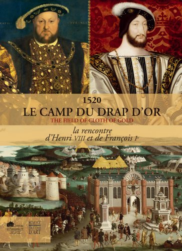 Le camp du Drap d'or, 1520 : la rencontre d'Henri VIII et de François Ier. The field of Cloth of gol