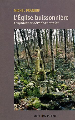 L'Eglise buissonnière : croyances et dévotions rurales