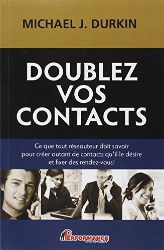 Doublez vos contacts : tout ce qu'un réseauteur doit savoir pour créer des contacts et fixer des ren