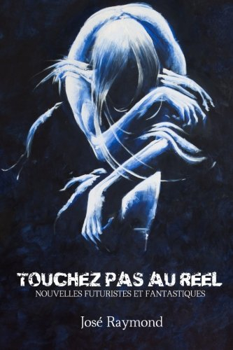 Touchez pas au reel !: Nouvelles futuristes et fantastiques