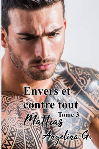 Envers et contre tout tome 3 MATTIAS: Roman Gay