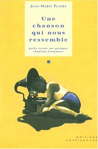 Une chanson qui nous ressemble : petits essais sur quelques chansons françaises
