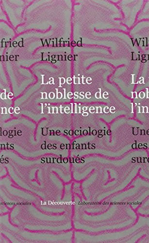 La petite noblesse de l'intelligence : une sociologie des enfants surdoués