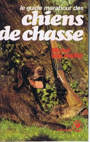le guide marabout des chiens de chasse (collection marabout service)