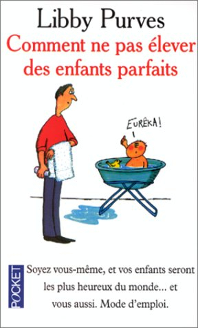 Comment ne pas élever des enfants parfaits : guide des trois à huit ans à l'intention des parents fl