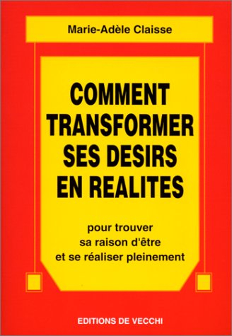 Comment transformer ses désirs en réalités