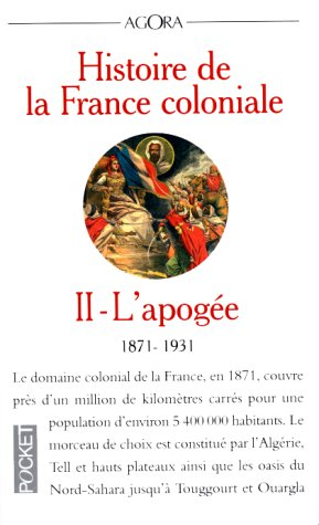 Histoire de la France coloniale. Vol. 2. L'apogée : 1871-1931