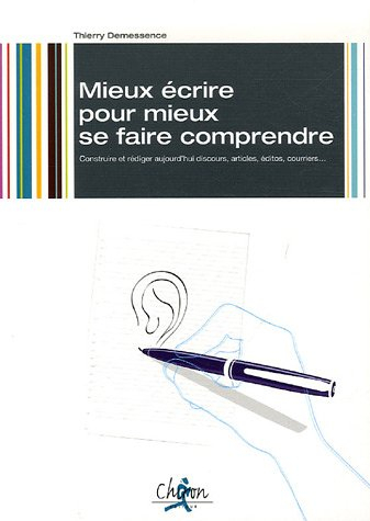 Mieux écrire pour mieux se faire comprendre : construire et rédiger aujourd'hui discours, articles, 