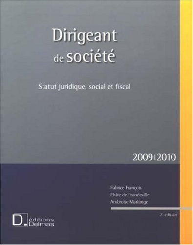 Dirigeant de société : statut juridique, social et fiscal : 2009-2010