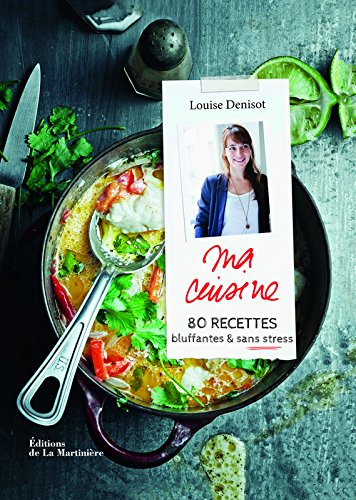 Ma cuisine : 80 recettes bluffantes & sans stress