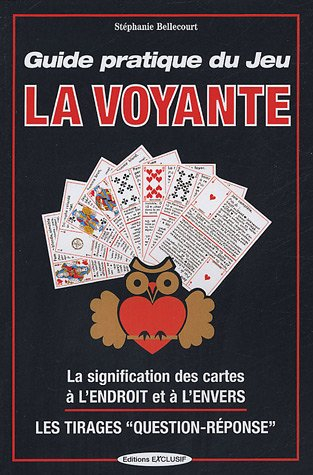 Guide pratique du jeu la voyante : la signification des 32 cartes à l'envers ou à l'endroit : les mé