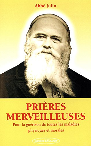 Prières merveilleuses : pour la guérison de toutes les maladies physiques et morales
