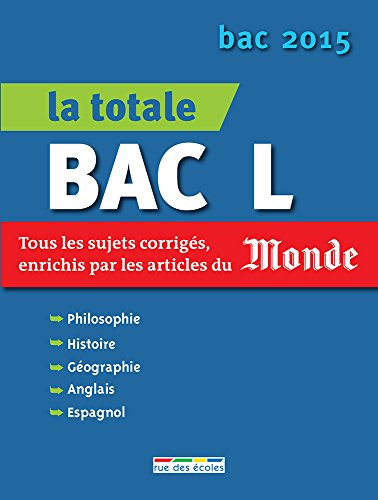 La totale bac L : tous les sujets corrigés, enrichis par les articles du Monde : bac 2015