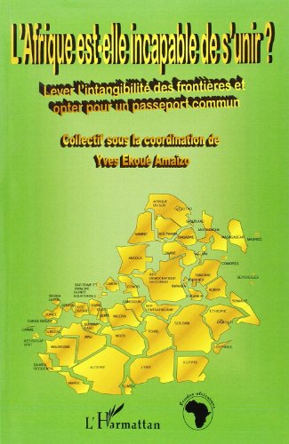 L'Afrique est-elle incapable de s'unir ? : lever l'intangibilité des frontières et opter pour un pas