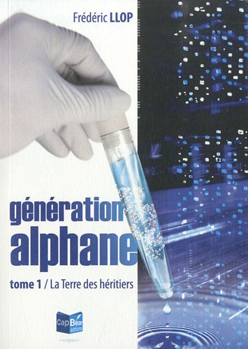 Génération alphane. Vol. 1. La terre des héritiers