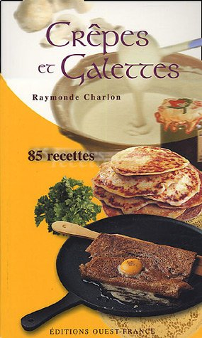 Crêpes et galettes : 85 recettes