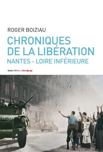 Chroniques de la Libération : en Loire-Inférieure