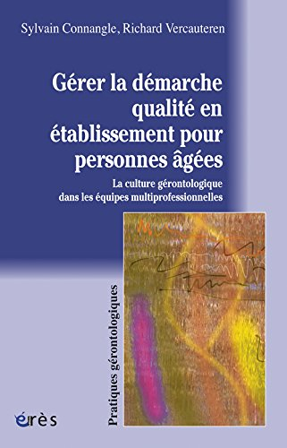 Gérer la démarche qualité en établissement pour personnes âgées : la culture gérontologique dans les
