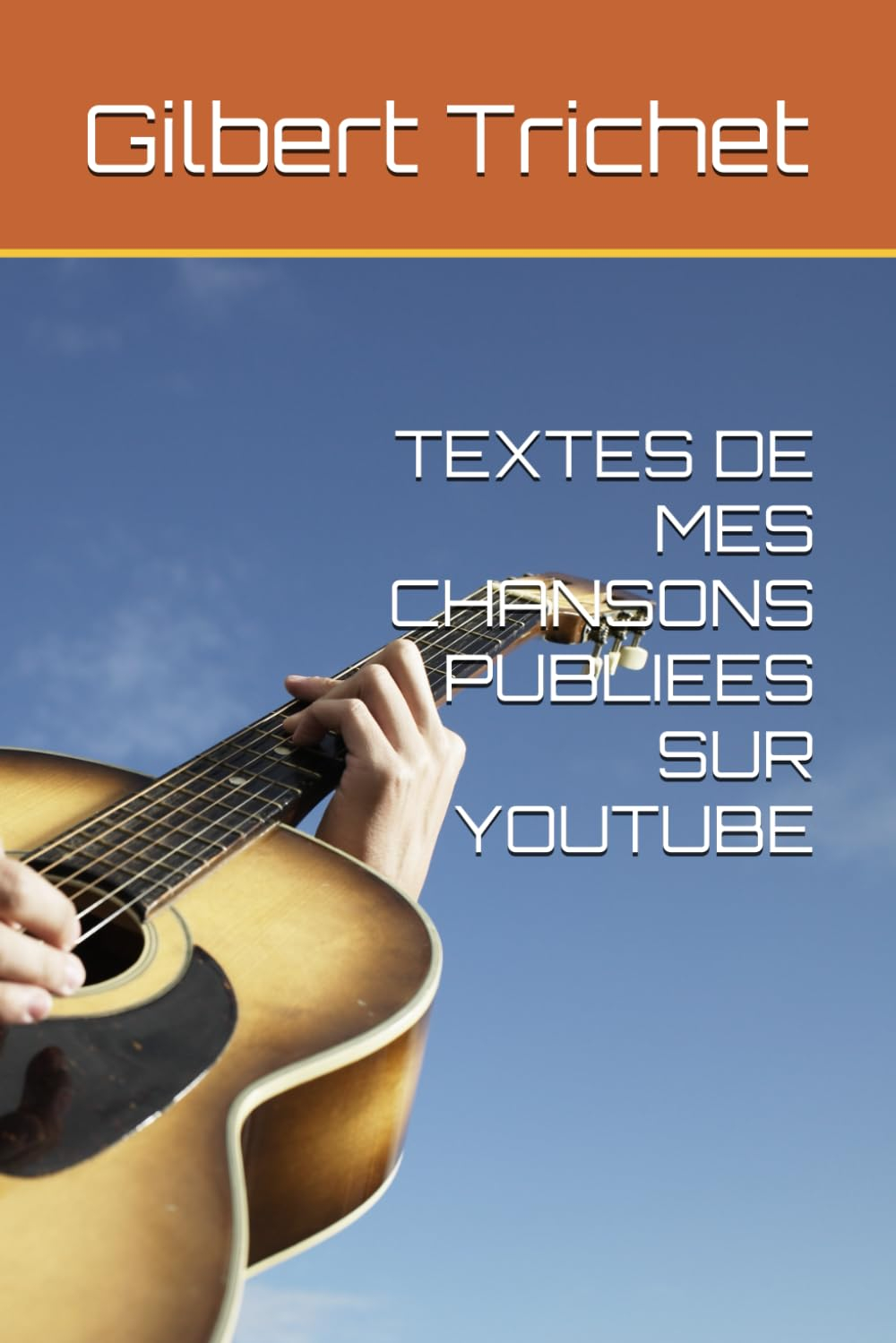 TEXTES DE MES CHANSONS PUBLIEES SUR YOUTUBE