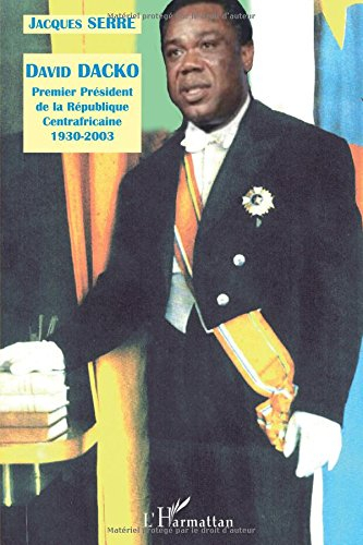 Biographie de David Dacko : premier président de la République Centrafricaine (1930-2003) : document