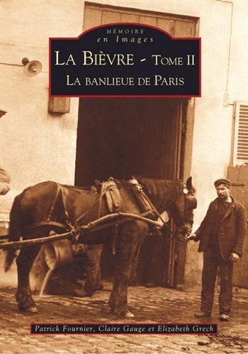 La Bièvre. Vol. 2. La banlieue de Paris