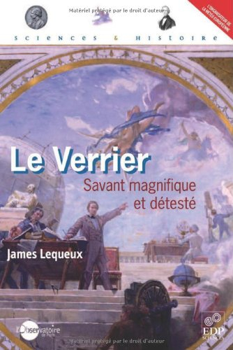 Le Verrier, savant magnifique et détesté