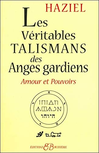 Les véritables talismans des anges gardiens : amours et pouvoirs