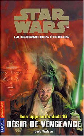 Les apprentis Jedi : Star Wars, la guerre des étoiles. Vol. 16. Désir de vengeance