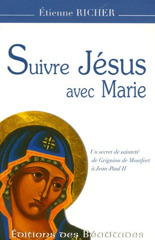 Suivre Jésus avec Marie : un secret de sainteté de Grignion de Monfort à Jean-Paul II