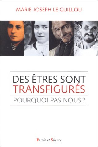 Des êtres sont tranfigurés, pourquoi pas vous ?