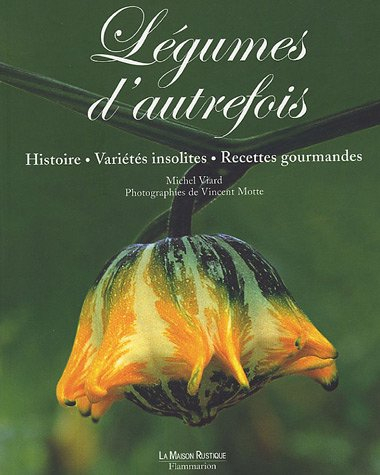 Légumes d'autrefois : histoire, variétés insolites, recettes gourmandes