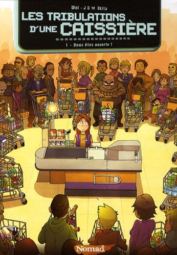 Les tribulations d'une caissière. Vol. 1. Vous êtes ouverte ?