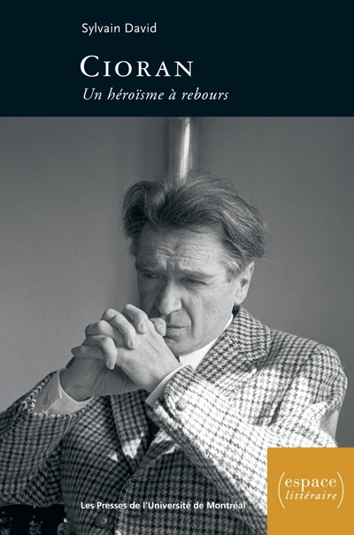Cioran : héroïsme à rebours