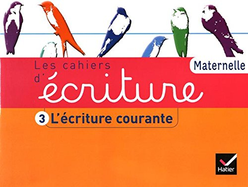 Les cahiers d'écriture maternelle. Vol. 3. L'écriture courante