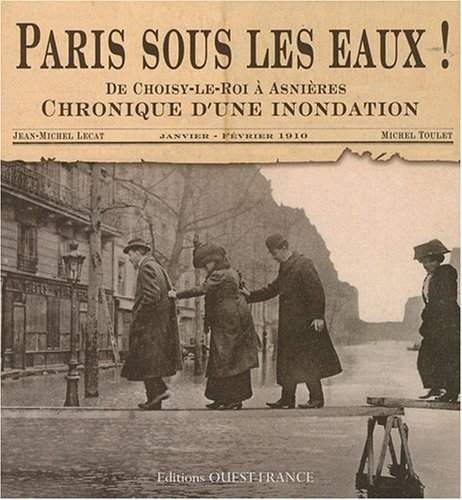 Paris sous les eaux ! : de Choisy-le-Roi à Asnières, chronique d'une inondation : janvier-février 19