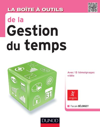 La boîte à outils de la gestion du temps : avec 15 témoignages vidéo