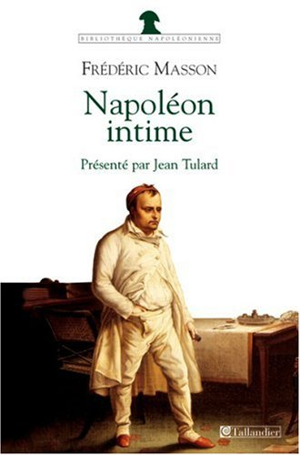 Napoléon intime : Napoléon chez lui, la journée de l'empereur aux Tuileries