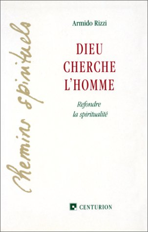 Dieu cherche l'homme : refondre la spiritualité