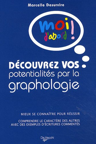 Découvrez vos potentialités par la graphologie : mieux se connaître pour réussir, comprendre le cara