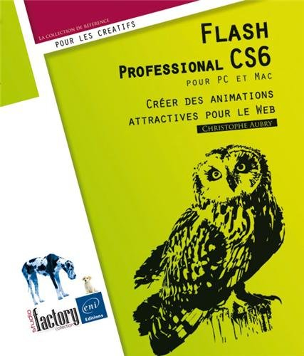Flash Professional CS6 pour PC et Mac : créer des animations attractives pour le Web