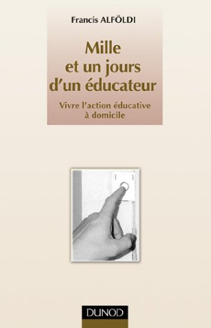 Les mille et un jours d'un éducateur : vivre l'action éducative à domicile