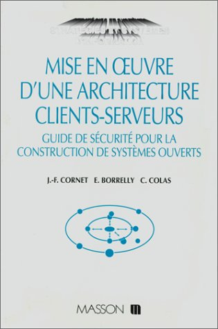 Mise en oeuvre d'une architecture clients-serveurs : guide de sécurité pour la construction de systè