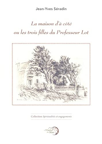 La maison d'à côté ou Les trois filles du professeur Lot