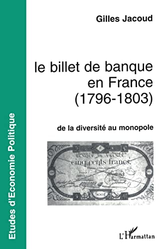 Le billet de banque en France, 1796-1803 : de la diversité au monopole