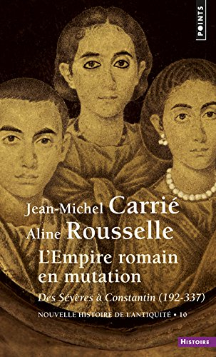 Nouvelle histoire de l'Antiquité. Vol. 10. L'Empire romain en mutation : des Sévères à Constantin, 1