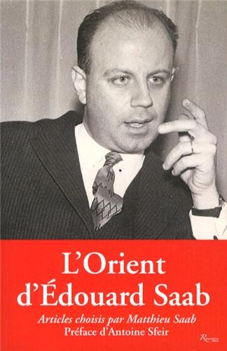 L'Orient d'Edouard Saab : articles du Monde, du Jour et de l'Orient-Le Jour